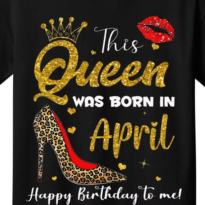 This Queen Was Born In April Happy Birthday To Me Kids T-Shirt