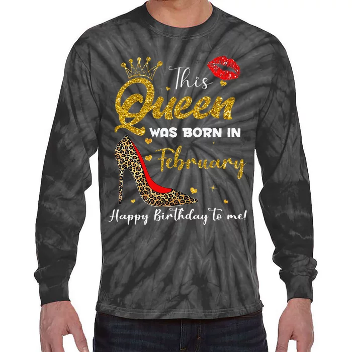 This Queen Was Born In February Happy Birthday To Me Wo Tie-Dye Long Sleeve Shirt