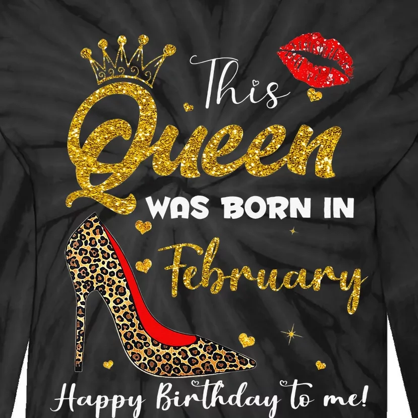 This Queen Was Born In February Happy Birthday To Me Wo Tie-Dye Long Sleeve Shirt