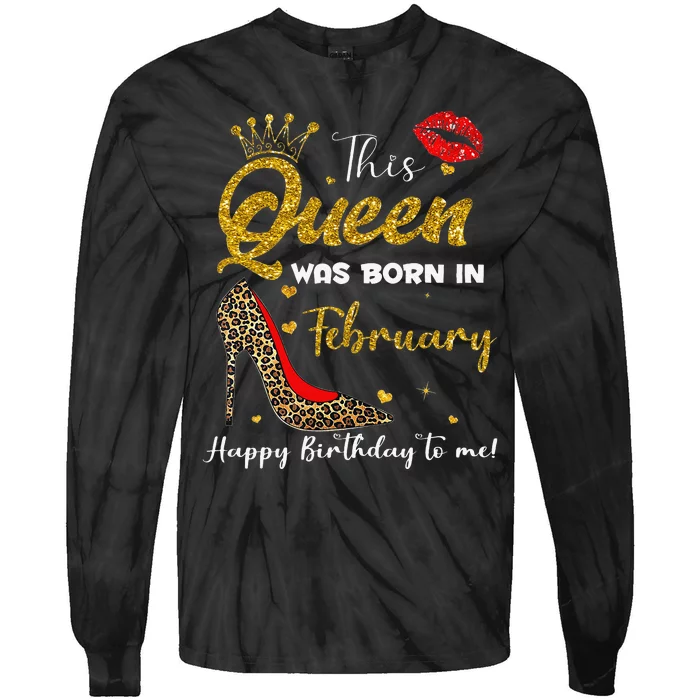 This Queen Was Born In February Happy Birthday To Me Wo Tie-Dye Long Sleeve Shirt