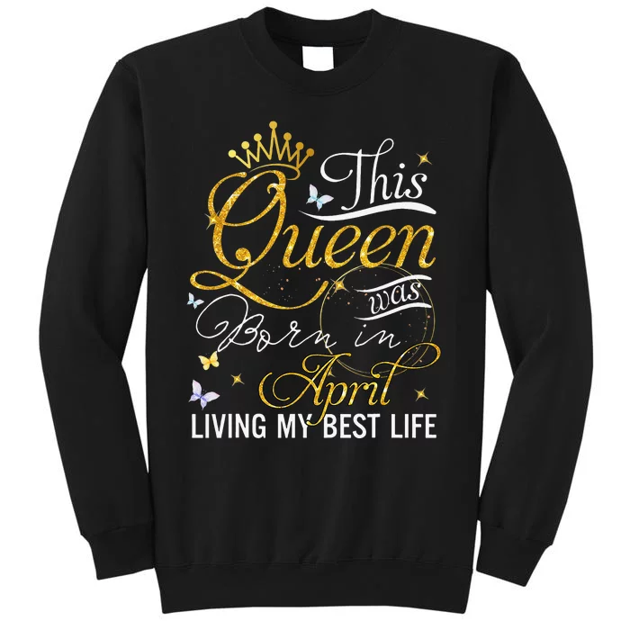 This queen was born in april living my best life Sweatshirt