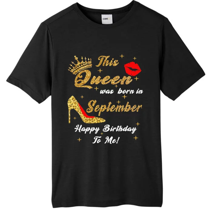 This Queen Was Born In September Happy Birthday To Me ChromaSoft Performance T-Shirt