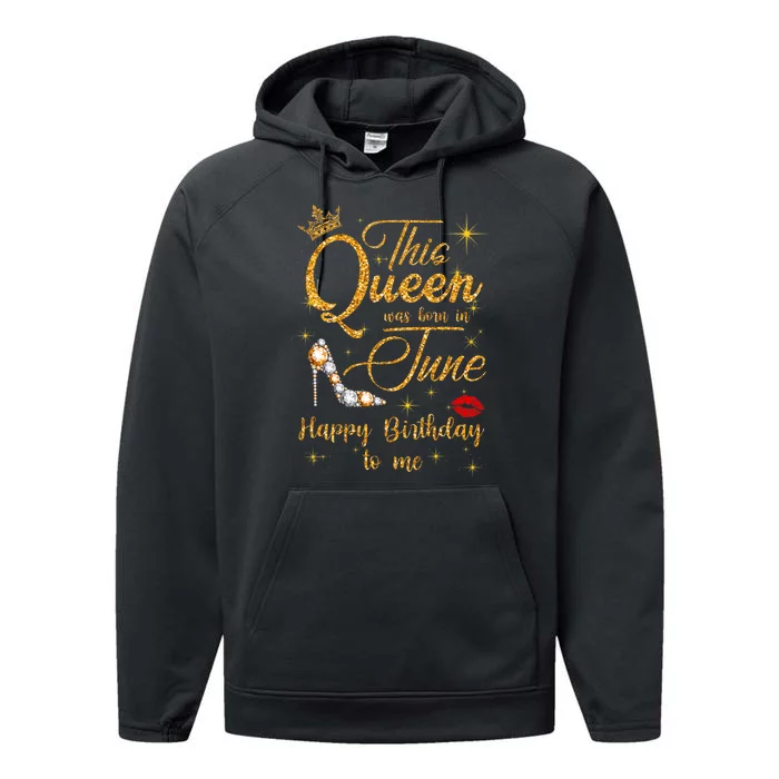 This Queen Was Born In June Happy Birthday To Me Performance Fleece Hoodie