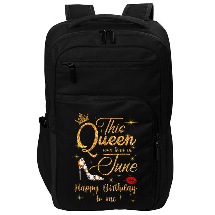 This Queen Was Born In June Happy Birthday To Me Impact Tech Backpack