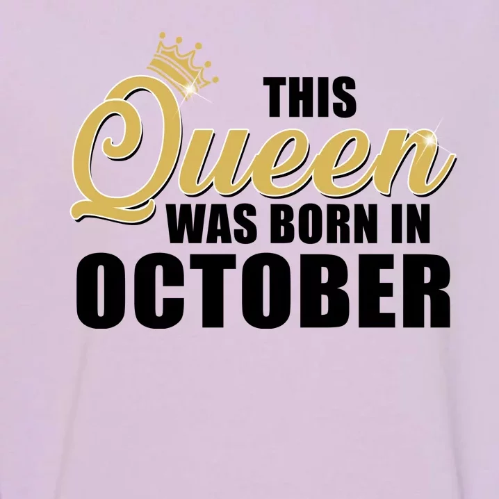 This Queen Was Born In October Garment-Dyed Sweatshirt