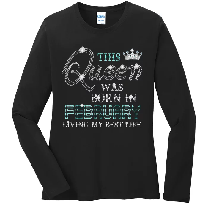 This Queen Was Born In February Living My Best Life Ladies Long Sleeve Shirt