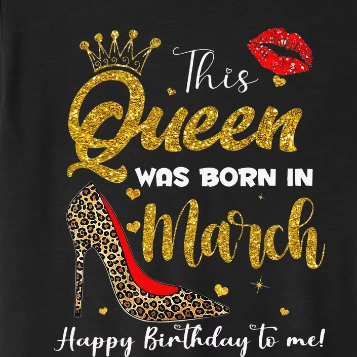 This Queen Was Born In March Happy Birthday ChromaSoft Performance T-Shirt