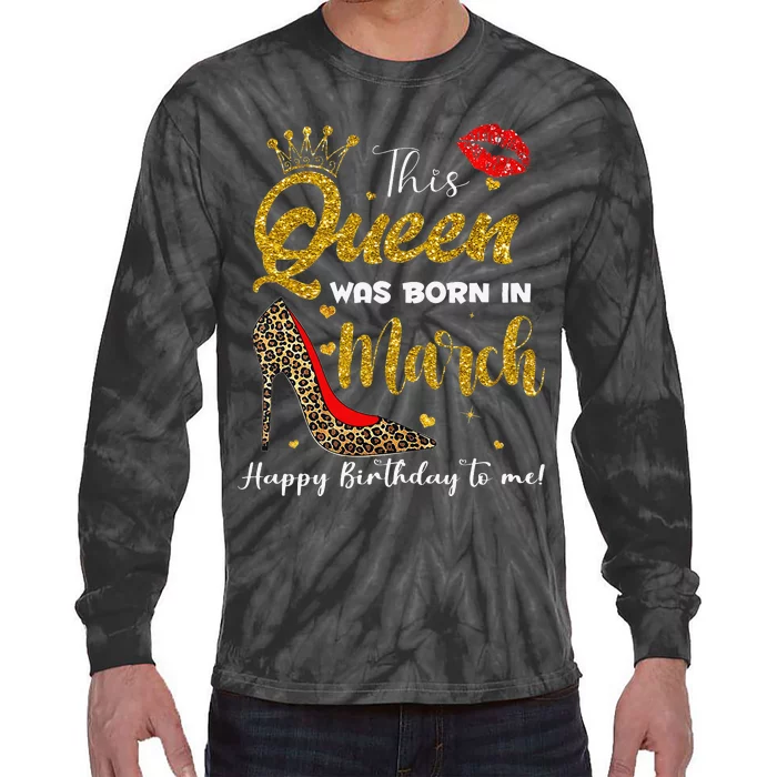 This Queen Was Born In March Happy Birthday Tie-Dye Long Sleeve Shirt