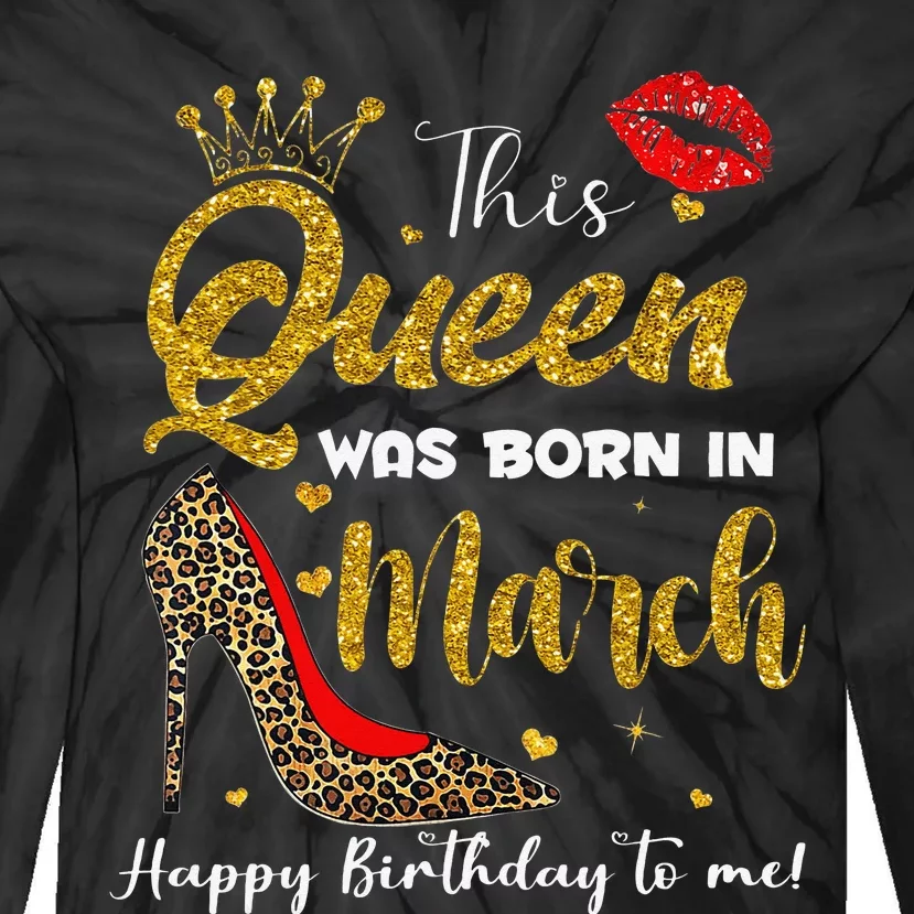 This Queen Was Born In March Happy Birthday Tie-Dye Long Sleeve Shirt