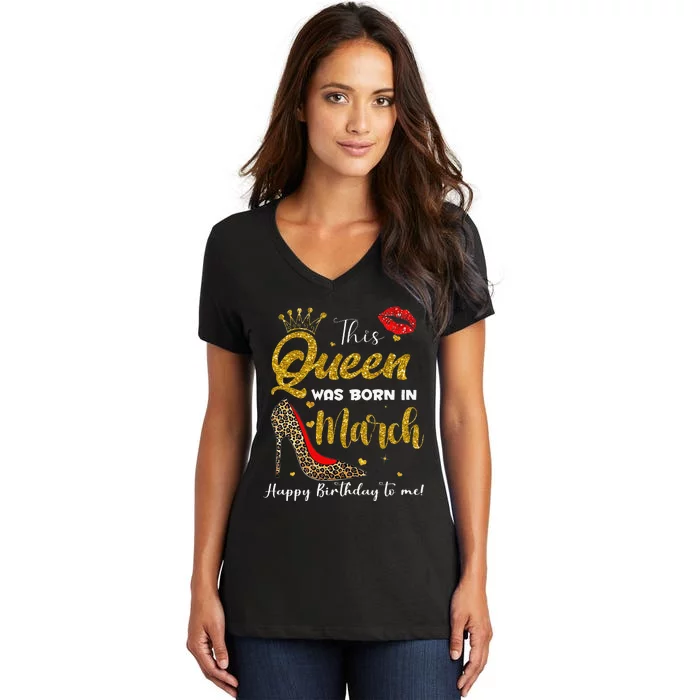 This Queen Was Born In March Happy Birthday Women's V-Neck T-Shirt