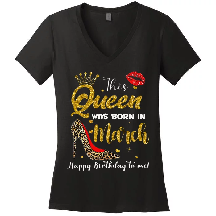 This Queen Was Born In March Happy Birthday Women's V-Neck T-Shirt