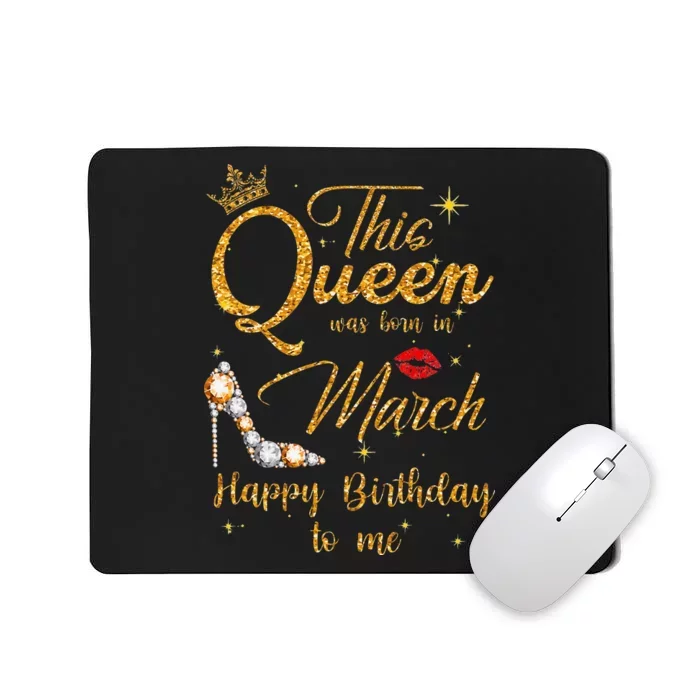 This Queen Was Born In March Happy Birthday To Me Mousepad