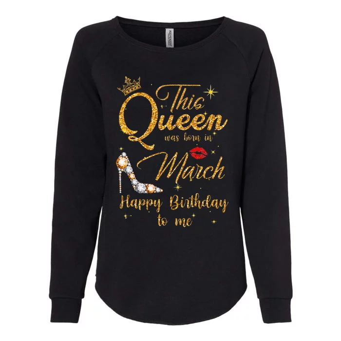 This Queen Was Born In March Happy Birthday To Me Womens California Wash Sweatshirt