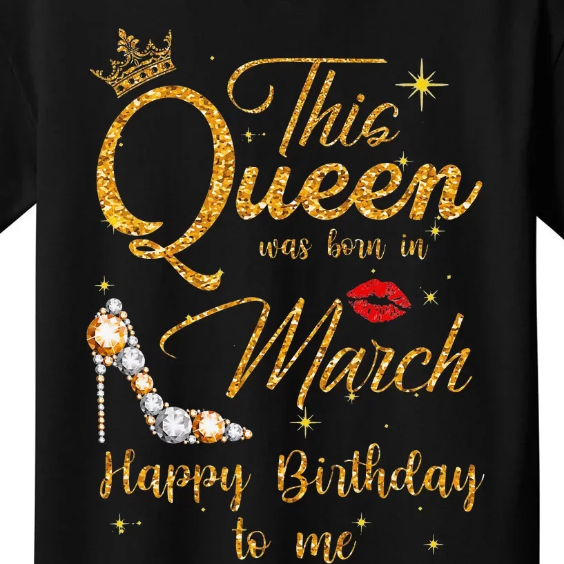 This Queen Was Born In March Happy Birthday To Me Kids T-Shirt