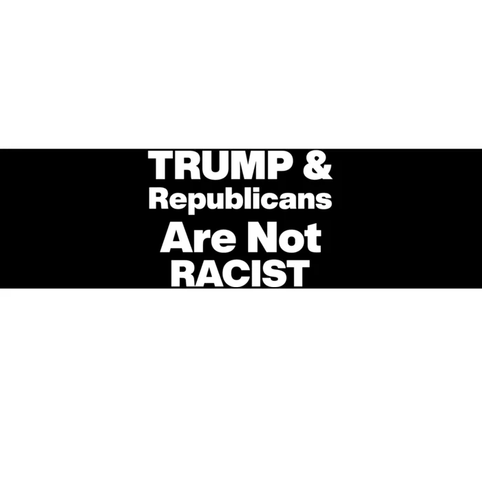 Trump & Republicans Are Not Racist Bumper Sticker