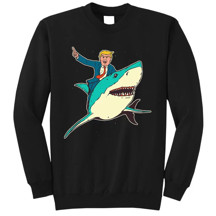 Trump Rides A Shark Trump Shark Tall Sweatshirt