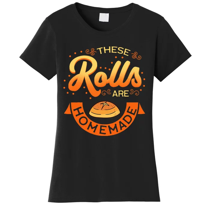 These Rolls Are Homemade Thanksgiving Feast Harvest Gift Women's T-Shirt