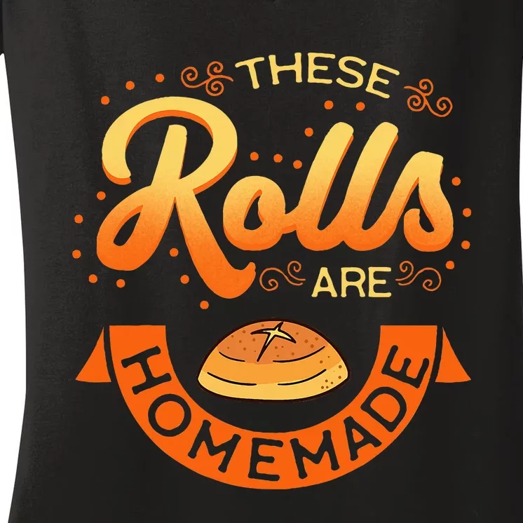 These Rolls Are Homemade Thanksgiving Feast Harvest Gift Women's V-Neck T-Shirt