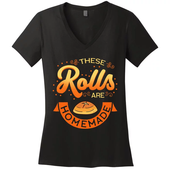 These Rolls Are Homemade Thanksgiving Feast Harvest Gift Women's V-Neck T-Shirt