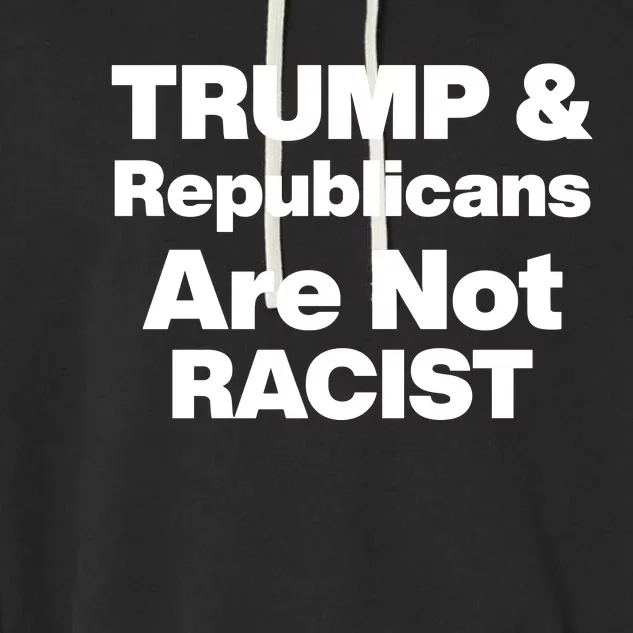 Trump & Republicans Are Not Racist Garment-Dyed Fleece Hoodie