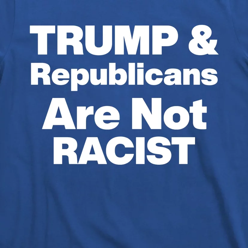 Trump & Republicans Are Not Racist T-Shirt