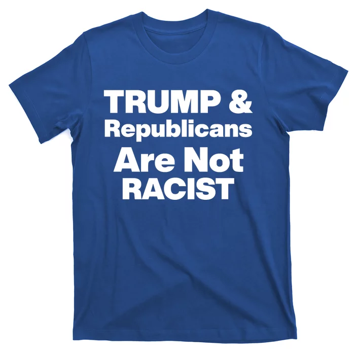 Trump & Republicans Are Not Racist T-Shirt