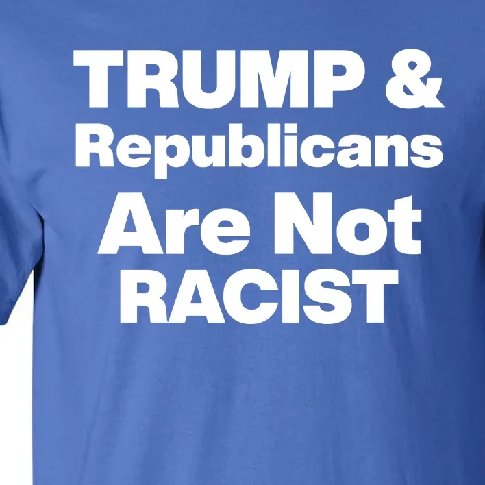 Trump & Republicans Are Not Racist Tall T-Shirt