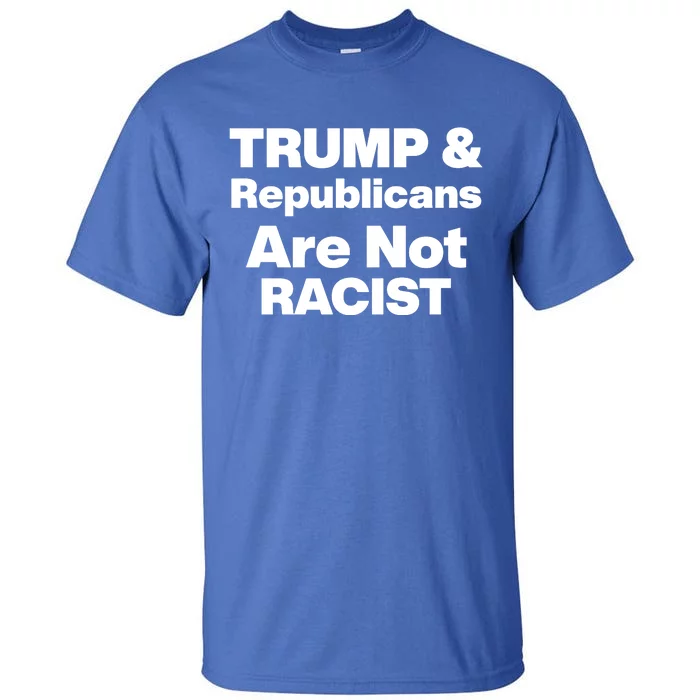 Trump & Republicans Are Not Racist Tall T-Shirt