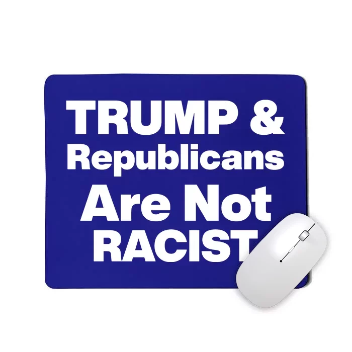 Trump & Republicans Are Not Racist Mousepad