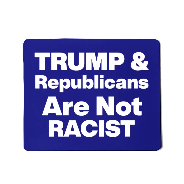 Trump & Republicans Are Not Racist Mousepad