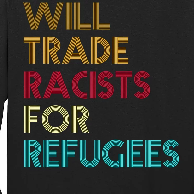 Trade Racists For Refugees Funny Political Tall Long Sleeve T-Shirt