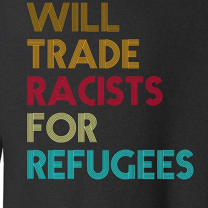 Trade Racists For Refugees Funny Political Toddler Sweatshirt