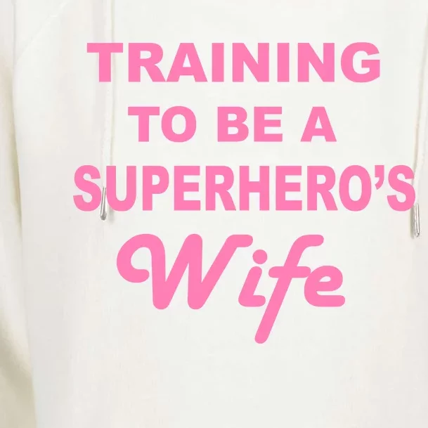 Training To Be A Superhero's Wife Womens Funnel Neck Pullover Hood