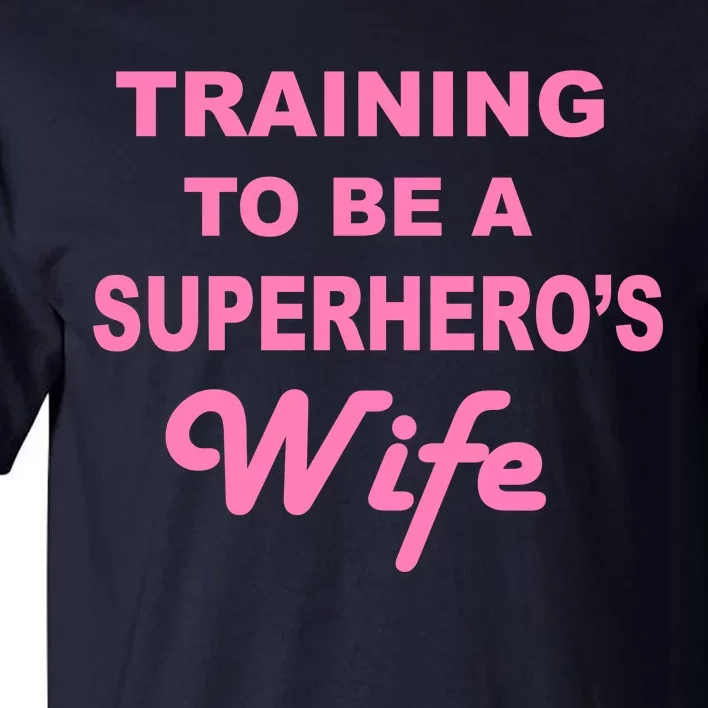 Training To Be A Superhero's Wife Tall T-Shirt