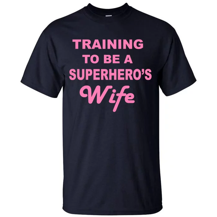 Training To Be A Superhero's Wife Tall T-Shirt