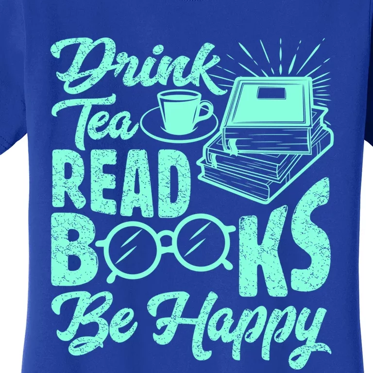 Tea Read Books Be Happy Cute Bookaholic Bookworm Meaningful Gift Women's T-Shirt