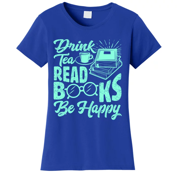 Tea Read Books Be Happy Cute Bookaholic Bookworm Meaningful Gift Women's T-Shirt