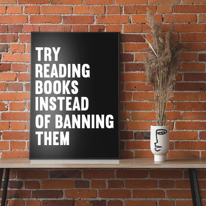 Try Reading Books Instead Of Banning Them Books Lover Poster