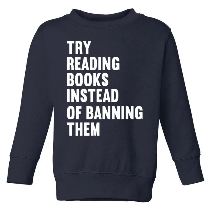 Try Reading Books Instead Of Banning Them Books Lover Toddler Sweatshirt