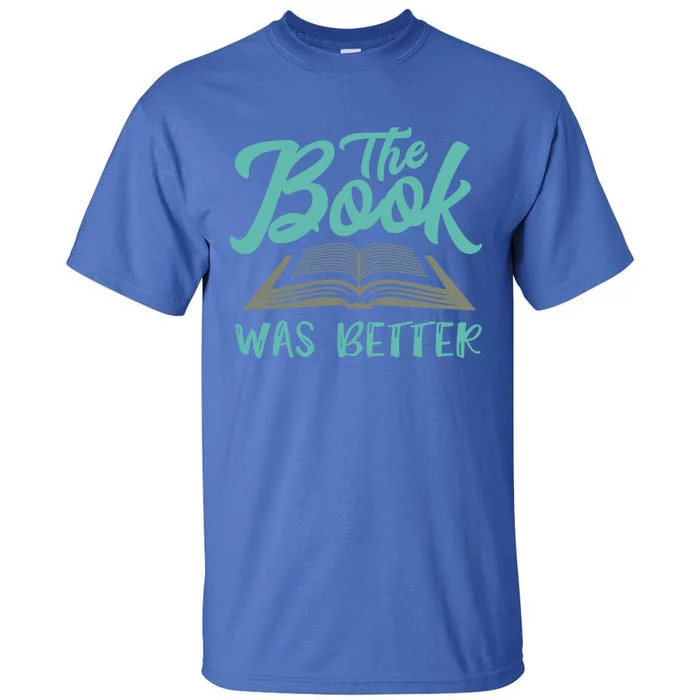 The Read Book Was Better Great Book Reader Lover Literary Funny Gift Tall T-Shirt