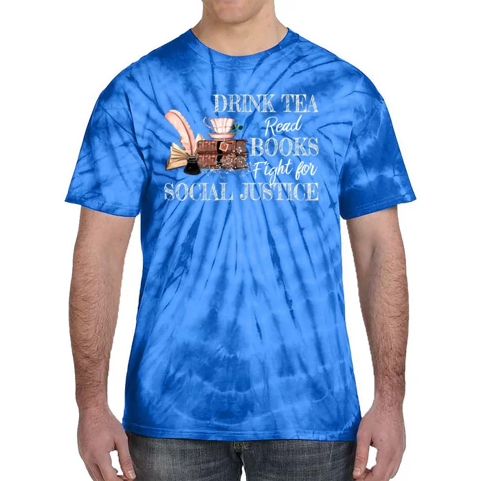 Tea Read Books Fight For Social Justice Meaningful Gift Tie-Dye T-Shirt