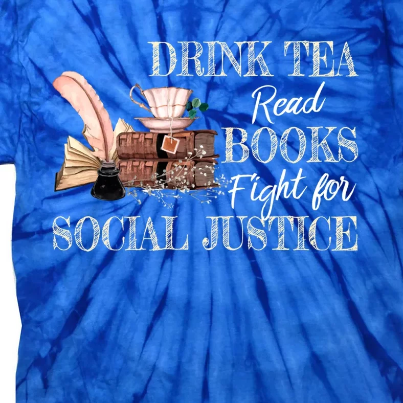 Tea Read Books Fight For Social Justice Meaningful Gift Tie-Dye T-Shirt