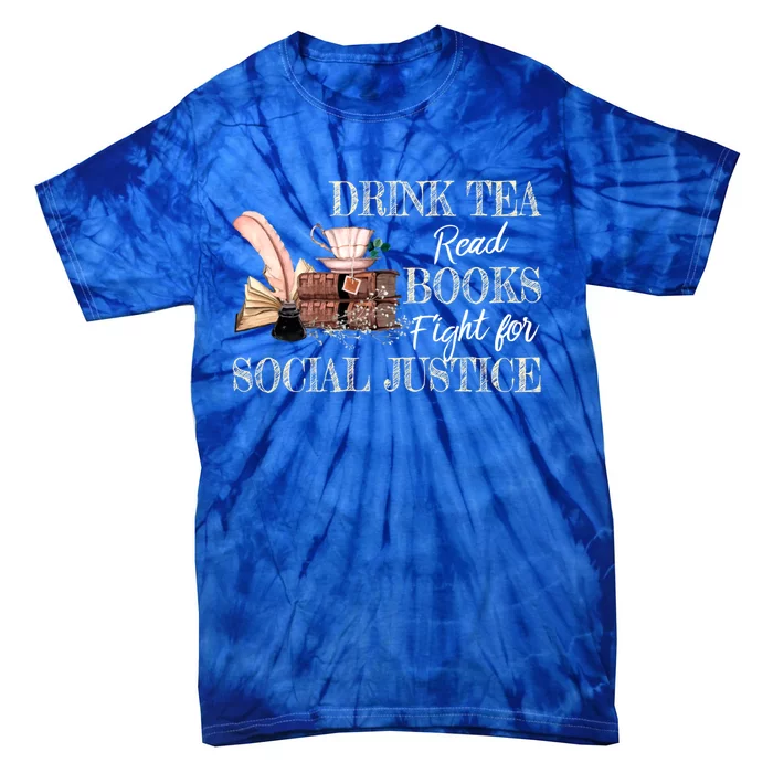 Tea Read Books Fight For Social Justice Meaningful Gift Tie-Dye T-Shirt