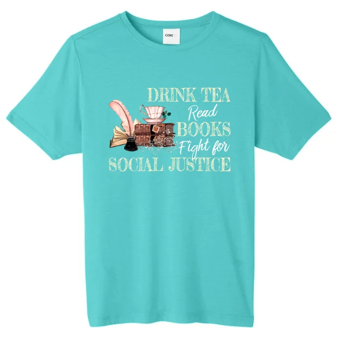 Tea Read Books Fight For Social Justice Meaningful Gift ChromaSoft Performance T-Shirt