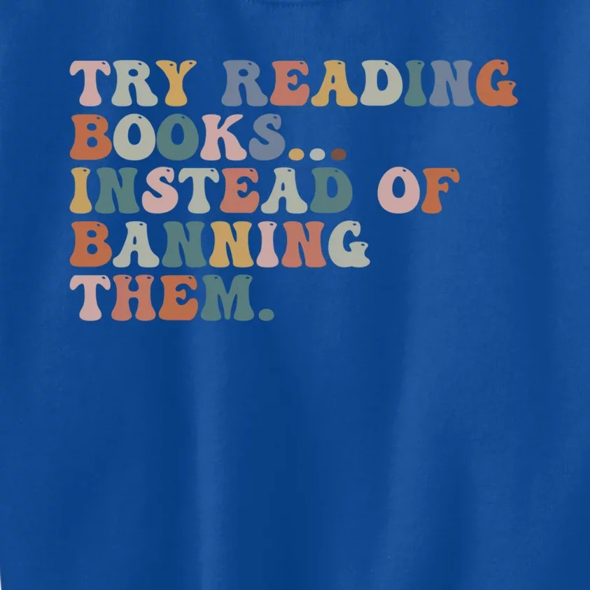 Try Reading Books Instead Of Banning Them Book Reading Gift Kids Sweatshirt