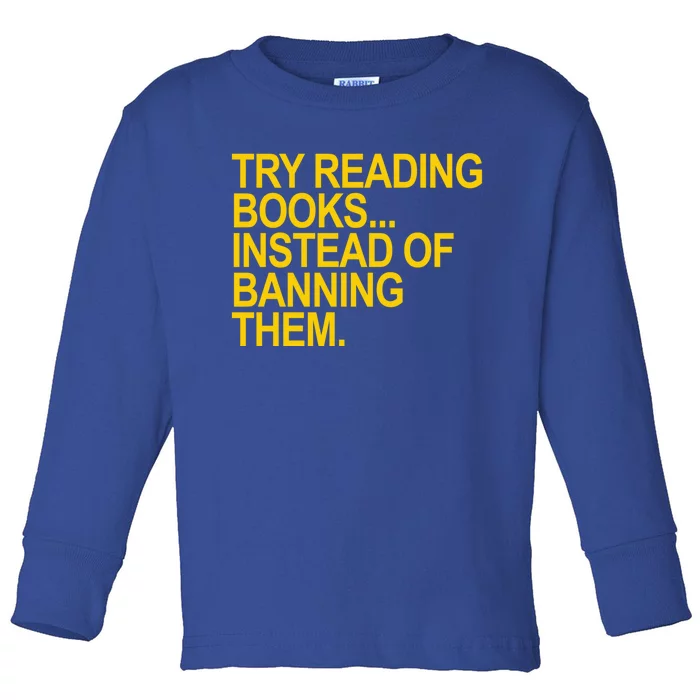 Try Reading Books Instead Of Banning Them Gift Toddler Long Sleeve Shirt