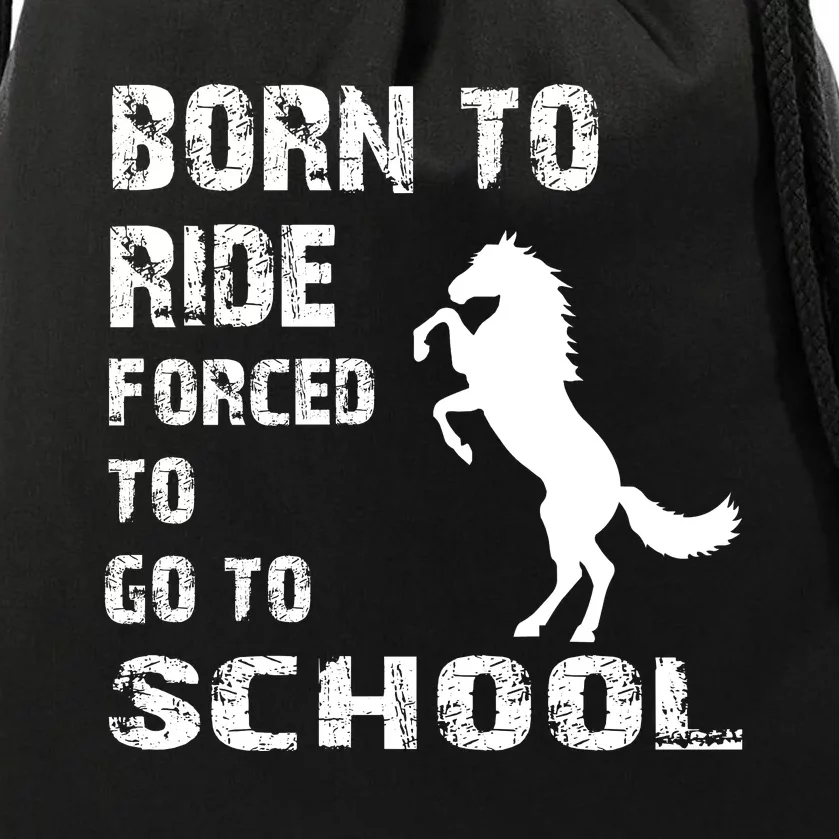 To Ride Born Forced To Go To School Drawstring Bag