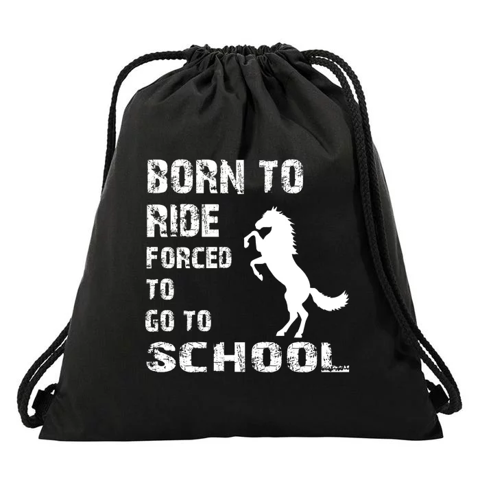 To Ride Born Forced To Go To School Drawstring Bag