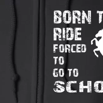 To Ride Born Forced To Go To School Full Zip Hoodie