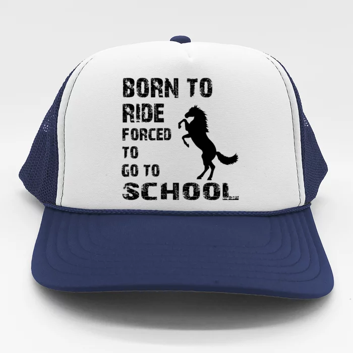 To Ride Born Forced To Go To School Trucker Hat